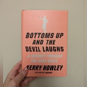 Bottoms Up & The Devil Laughs: A Journey Through The Deep State by Kerry Howley